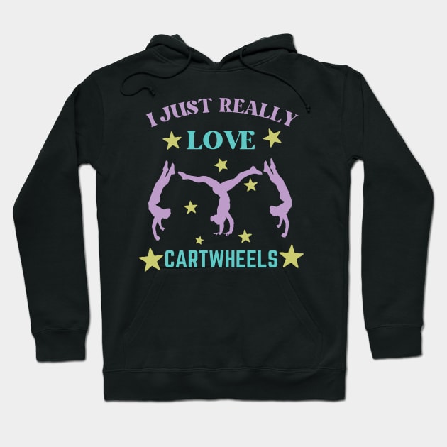 I Just Really Love Cartwheel Hoodie by Teewyld